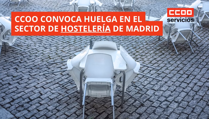 CCOO CONVOCA HUELGA EN EL SECTOR DE HOSTELERÍA DE MADRID
